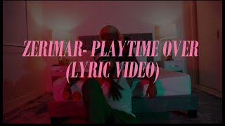 Zerimar  Playtime Over Lyric Video [upl. by Darline]