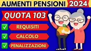 ✅AUMENTO PENSIONI 2024👉QUOTA 103👉REQUISITI👉CALCOLO👉PENALIZZAZIONI❗ [upl. by Eiramanna]