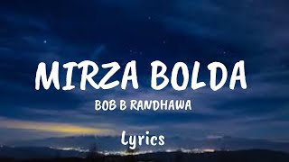 BOB B RANDHAWA  MIRZA BOLDA  lyrics [upl. by Emelen]