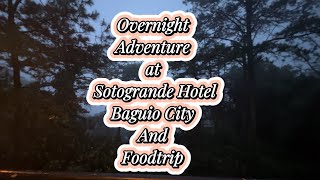 Overnight Adventure at Sotogrande Hotel Baguio City and Foodtrip [upl. by Odine379]