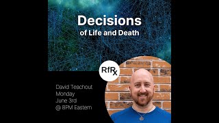 RfRx  Decisions of Life and Death featuring David Teachout [upl. by Girish413]