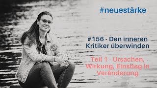 156 Den inneren Kritiker überwinden – Teil 1 Ursachen Wirkung amp wie du eine Veränderung beginnst [upl. by Lonergan]