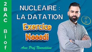 2BAC Biof  Nucléaire  La Datation  Exercice  Correction  avec Pr Noureddine [upl. by Lyndon202]