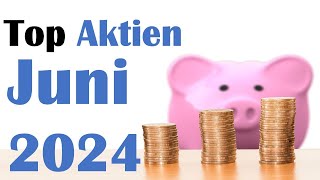 Top Aktien Juni 2024  diese Aktien finde ich JETZT interessant [upl. by Gmur212]