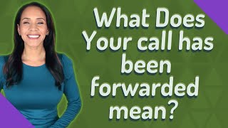 What Does Your call has been forwarded mean [upl. by Aiderfla]