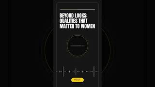 Beyond Looks The Deeper Qualities Women Value podcast [upl. by Snave]