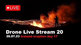 LIVE 260723 Day 17 part 2 at the volcano eruption in Iceland Drone live stream [upl. by Ennoid]