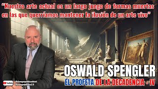 OSWALD SPENGLER EL PROFETA DE LA DECADENCIA  IV [upl. by Cleopatre]