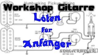 Workshop Gitarre  Löten für Anfänger [upl. by Kecaj311]