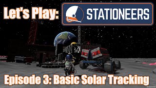 Lets Play Stationeers  Episode 3 Basic Solar Tracking [upl. by Sipple]