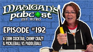 Madigans Pubcast Episode 192 A 10M Cocktail Chimp Crazy amp Pickleball vs Paddleball [upl. by Oberheim635]