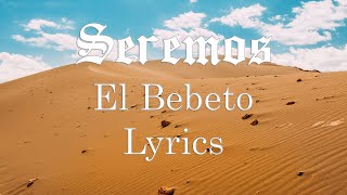 El Bebeto  Seremos  Lyrics [upl. by Metah]