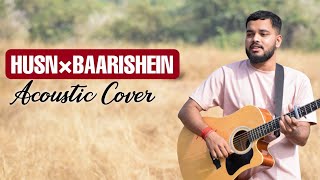 Husn × Baarishein Acoustic Cover by Rohit Gaonkar [upl. by Hulbig]