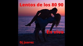 CLASICOS LENTOS DE LOS 80 90 EN VIVO dj juarez [upl. by Geminius825]