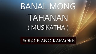 BANAL MONG TAHANAN  MUSIKATHA  PH KARAOKE PIANO by REQUEST COVERCY [upl. by Centonze]