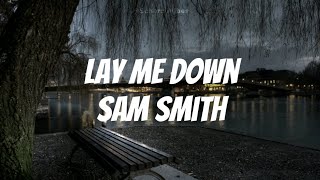 Lay Me Down  Sam smith  Lyrics [upl. by Nulubez]