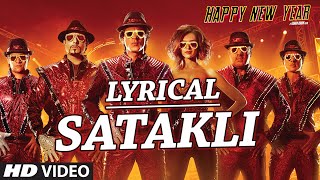 LYRICAL SATAKLI Song with LYRICS  Happy New Year  Shah Rukh Khan  Sukhwinder Singh [upl. by Hagar]