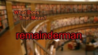 What does remainderman mean [upl. by Kenway]