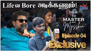 Lifeல Bore அடிக்கணும்  Talk to Master With Director Mysskin  Part 4 [upl. by Anastase]