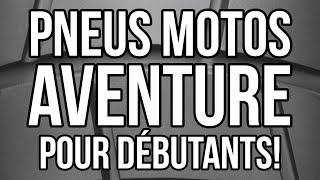 PNEUS MOTO AVENTURE pour débutants [upl. by Sara432]