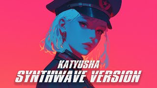 Katyusha SYNTHWAVE VERSION [upl. by Penelope]