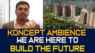 Koncept Ambience  we Are here to Build the Future  Property show  99 TV Reality [upl. by Rotce]