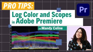 ProTips Log Color and Scopes in Adobe Premiere with Mandy Celine [upl. by Elbon531]