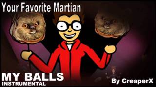 Your Favorite Martian  My Balls  Instrumental Remake By CreaperX [upl. by Nosak]