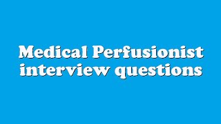 Medical Perfusionist interview questions [upl. by Clotilde409]