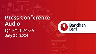 Press Conference Audio Recording  Q1 FY2425  Bandhan Bank [upl. by Dnomed]