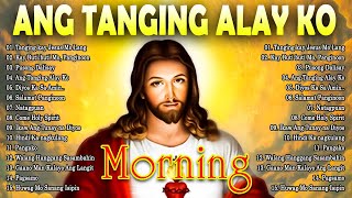 2024 Ang Tanging Alay Ko 🙏 Tagalog Christian Worship Songs ❤️ Top Christian Songs 2024 [upl. by Esra852]