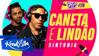 Caneta amp Lindão  Podcast ParçasZilla 26  Especial Sintonia KondZilla [upl. by Namwen]