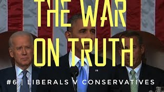 The War On Truth 6  Liberals v Conservatives [upl. by Malamud698]