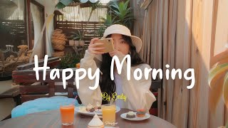 Playlist Happy Morning🍀Morning songs for a positive day Positive songs that boost your energy [upl. by Alane]