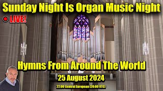 🔴LIVE  Hymns From Around The World  Sunday Night Is Organ Music Night  25 August 2024 [upl. by Ynattyrb]