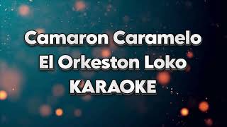 Camarón Caramelo  El Orkeston Loko  KARAOKE [upl. by Sissie]