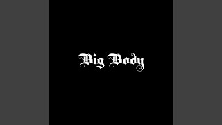 Big Body [upl. by Arednaxela]