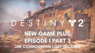 13 Destiny 2  New Game Plus  Episode 1 Part 3  The Cosmodrome Lost Sectors [upl. by Nidak]