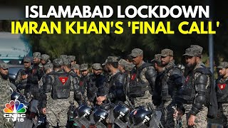 Islamabad Locked Down To Stop Imran Khan Supporters Final Call Protest  PTI Protests  N18G [upl. by Norahs]