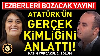 Duyacaklarınıza HAZIR OLUN Atatürkün Gerçek Kimliğini Anlattı 2Bölüm  Kazım Yurdakul [upl. by Ebehp]