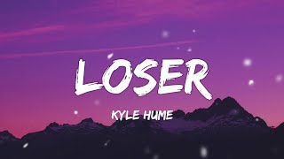 Kyle Hume  Loser Lyrics [upl. by Jelks897]