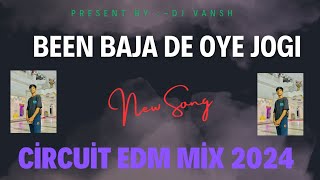 DJ VANSH BEEN BAJA DE OYE JOGI CIRCUIT EDM MIX 2024 VIRAL SONG FOR INSTAGRAM DJ REMIX djcompetition [upl. by Rokach]