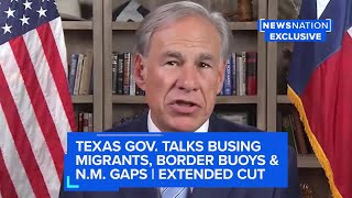 Texas governor talks busing migrants border buoys amp NM gaps  Extended cut  NewsNation [upl. by Yattirb]