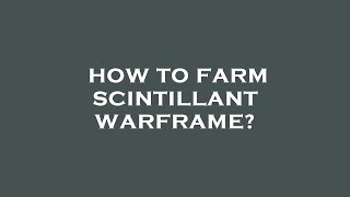 How to farm scintillant warframe [upl. by Acinomed]