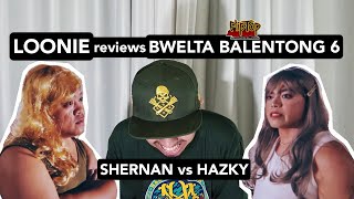 LOONIE  BREAK IT DOWN Rap Battle Review E13  BWELTA BALENTONG 6 SHERNAN vs HAZKY [upl. by Shanda]