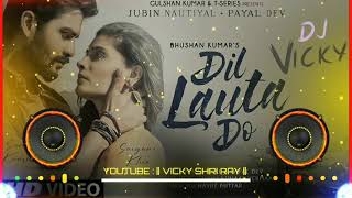 Dil Lauta Do  Jubin Nautiyal  Dj Remix  Dil Lauta Do Mera  DJ Vicky  New Love Story Song [upl. by Aneleh]