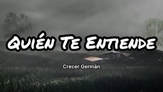 Crecer Germán  Quién Te Entiende LetrasLyrics [upl. by Gunther]