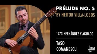 Heitor VillaLobos quotPrélude No 5quot played by Taso Comanescu on a 1973 Hernández y Aguado guitar [upl. by Ahseela68]