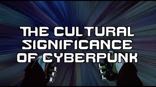 The Cultural Significance of Cyberpunk [upl. by Ettigirb]