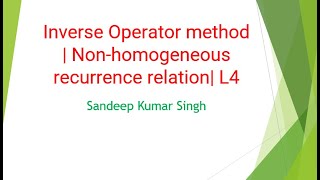 Inverse Operator method  Nonhomogeneous recurrence relation L4 [upl. by Nathanson]